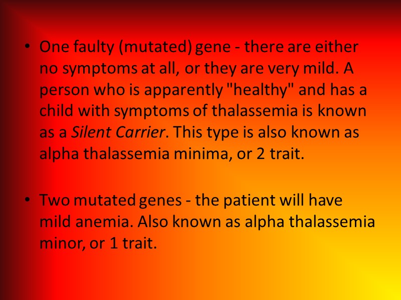 One faulty (mutated) gene - there are either no symptoms at all, or they